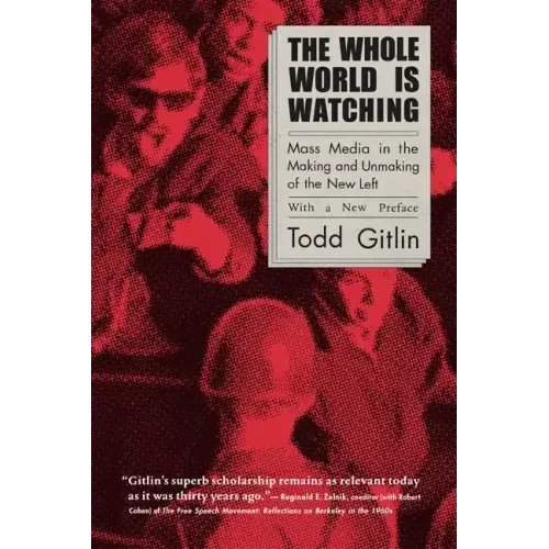 The Whole World Is Watching: Mass Media in the Making and Unmaking of the New Left