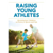Raising Young Athletes: Parenting Your Children to Victory in Sports and Life