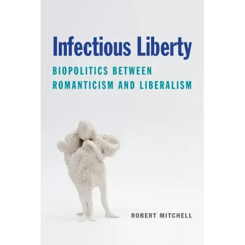 Infectious Liberty: Biopolitics Between Romanticism and Liberalism