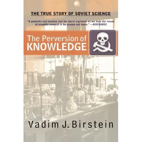 The Perversion of Knowledge: The True Story of Soviet Science