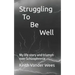 Struggling To Be Well: My life story and triumph over Schizophrenia