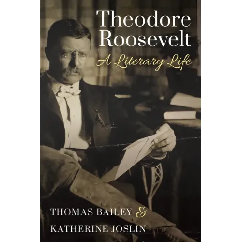 Theodore Roosevelt: A Literary Life