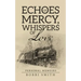 Echoes of Mercy, Whispers of Love: Personal Memoirs