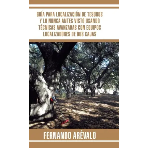 Guía para localización de tesoros y lo nunca antes visto usando técnicas avanzadas con equipos localizadores de dos cajas