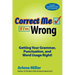 Correct Me If I'm Wrong: Getting Your Grammar, Punctuation, and Word Usage Right!