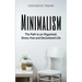 Minimalism: The Path to an Organized, Stress-free and Decluttered Life