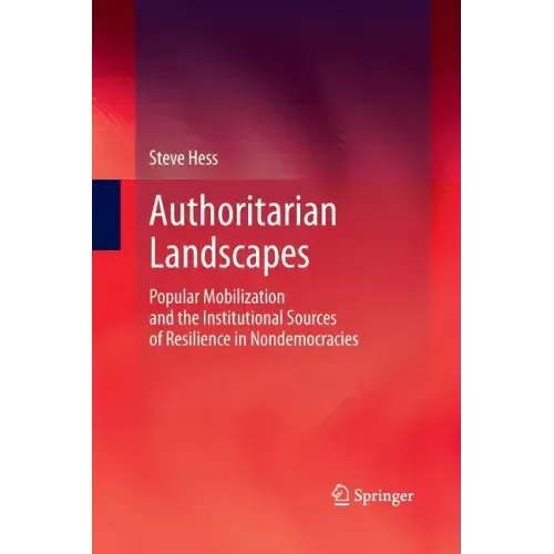 Authoritarian Landscapes: Popular Mobilization and the Institutional Sources of Resilience in Nondemocracies
