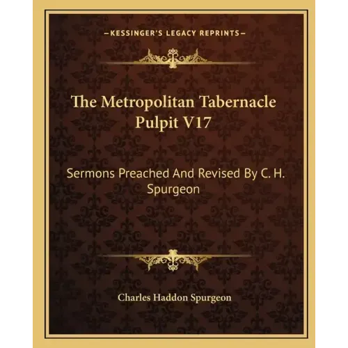 The Metropolitan Tabernacle Pulpit V17: Sermons Preached and Revised by C. H. Spurgeon
