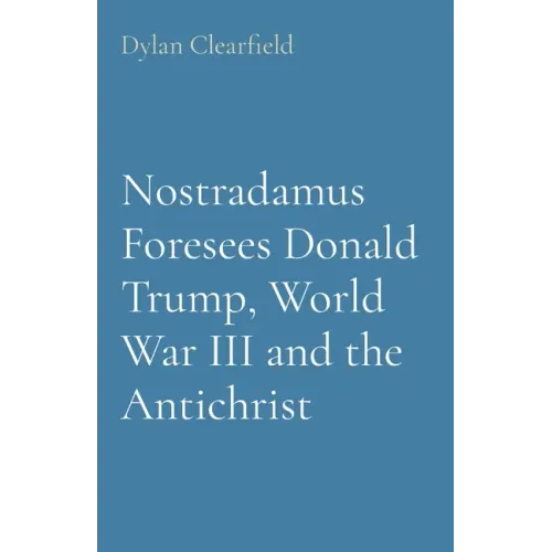 Nostradamus Foresees Donald Trump, World War III and the Antichrist