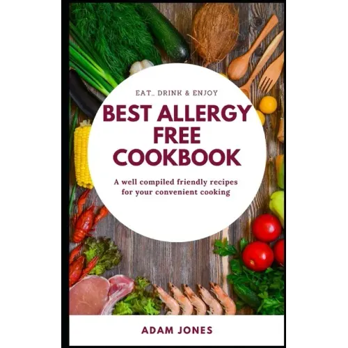 BEST ALLERGY FREE COOKBOOK - A well compiled friendly recipes for your convenient cooking