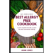 BEST ALLERGY FREE COOKBOOK - A well compiled friendly recipes for your convenient cooking