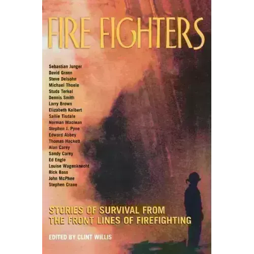 Fire Fighters: Stories of Survival from the Front Lines of Firefighting