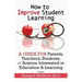 How to Improve Student Learning: A Guide for Parents, Teachers, Students, or Anyone Interested in Education & Learning
