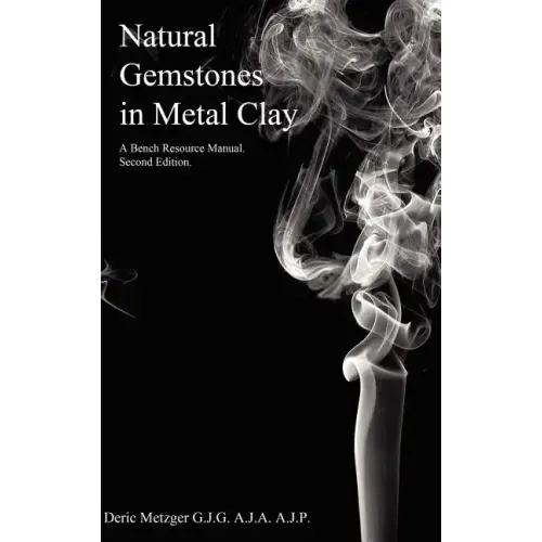 Natural Gemstones in Metal Clay. A Bench Resource Manual.