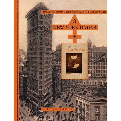 Three New York Dadas and the Blind Man: Marcel Duchamp, Henri-Pierre Roché, Beatrice Wood