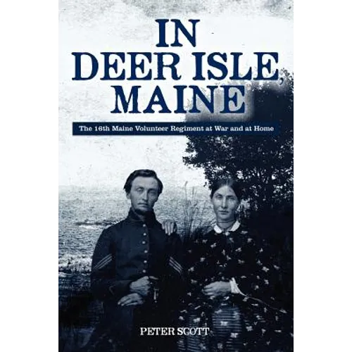 In Deer Isle, Maine: The 16th Maine Volunteer Regiment at war and at home.