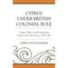 Cyprus under British Colonial Rule: Culture, Politics, and the Movement toward Union with Greece, 1878-1954