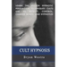 Cult Hypnosis: Learn the hidden hypnotic persuasion techniques cults use to recruit, control, change minds, and hypnotize