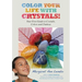 Color Your Life with Crystals: Your First Guide to Crystals, Colors and Chakras