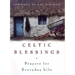 Celtic Blessings: Prayers for Everyday Life