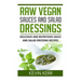 Raw Vegan Sauces and Salad Dressings: Delicious and Nutritious Sauce and Salad Dressing Recipes.