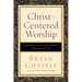 Christ-Centered Worship: Letting the Gospel Shape Our Practice