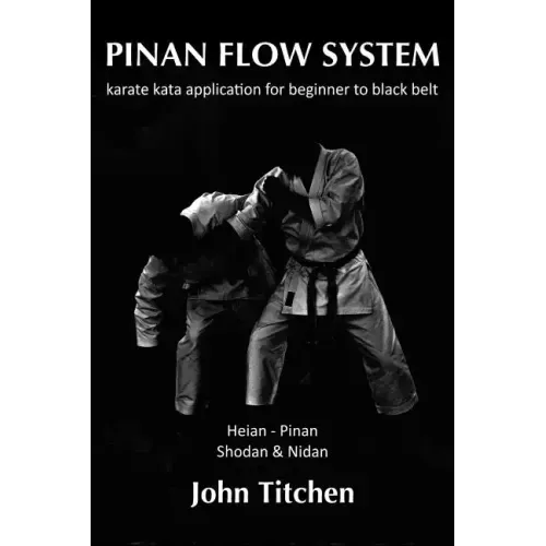 Pinan Flow System: Heian - Pinan Shodan & Nidan: karate kata application for beginner to black belt