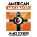 American Muckraker: Rethinking Journalism for the 21st Century