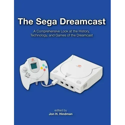 The Sega Dreamcast: A Comprehensive Look at the History, Technology, and Games of the Dreamcast