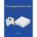 The Sega Dreamcast: A Comprehensive Look at the History, Technology, and Games of the Dreamcast