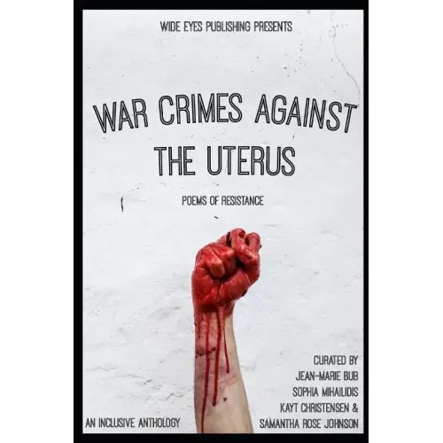 War Crimes Against the Uterus: Poems of Resistance
