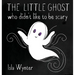 The Little Ghost Who Didn't Like to Be Scary