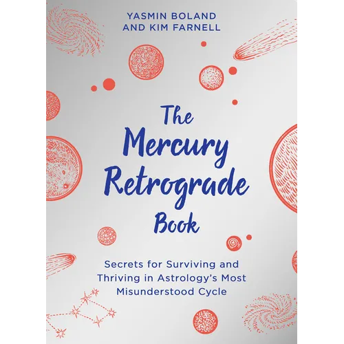 The Mercury Retrograde Book: Secrets for Surviving and Thriving in Astrologys Most Misunderstood Cycle