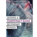Leading a Competency-Based Secondary School: The Marzano Academies Model (Become a Transformational Leader with Field-Tested Competency-Based Educatio