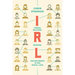 Irl: Finding Realness, Meaning, and Belonging in Our Digital Lives