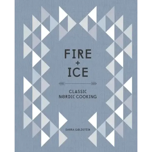 Fire and Ice: Classic Nordic Cooking [A Cookbook]