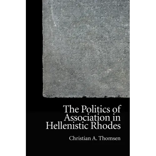 The Politics of Association in Hellenistic Rhodes
