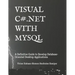 Visual C# .Net with MySQL: A Definitive Guide to Develop Database-Oriented Desktop Applications