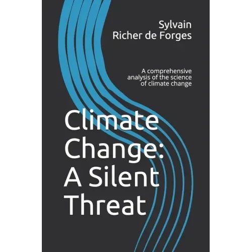 Climate Change: A Silent Threat: A comprehensive book on the science of climate change