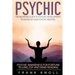 Psychic: The Beginner Guide to Psychic development to increase you psychic abilities.: Psychic awareness for fortune telling, ESP and Mind reading
