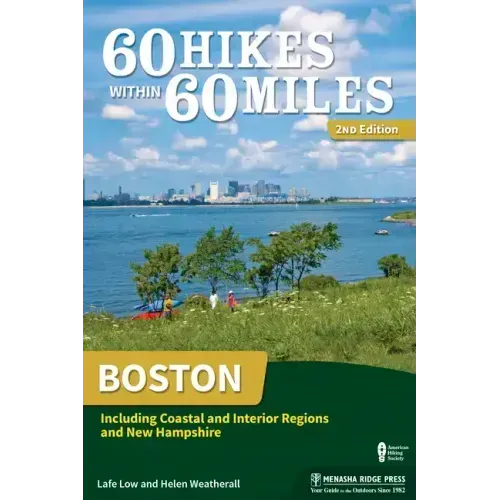 60 Hikes Within 60 Miles: Boston: Including Coastal and Interior Regions and New Hampshire