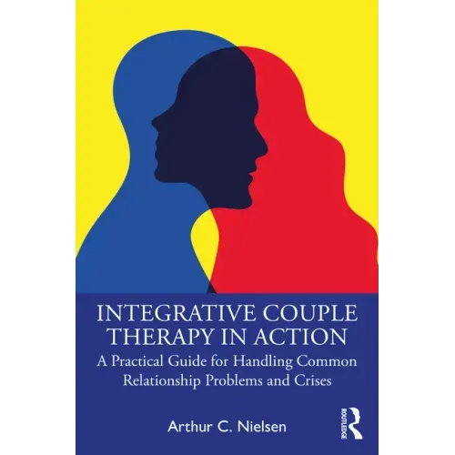 Integrative Couple Therapy in Action: A Practical Guide for Handling Common Relationship Problems and Crises