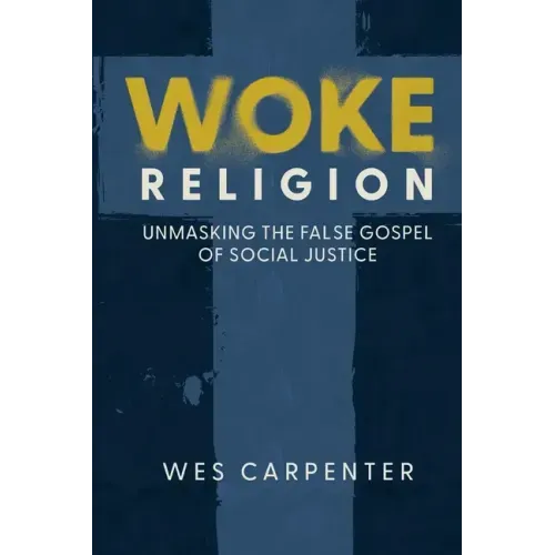 Woke Religion: Unmasking the False Gospel of Social Justice
