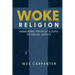 Woke Religion: Unmasking the False Gospel of Social Justice