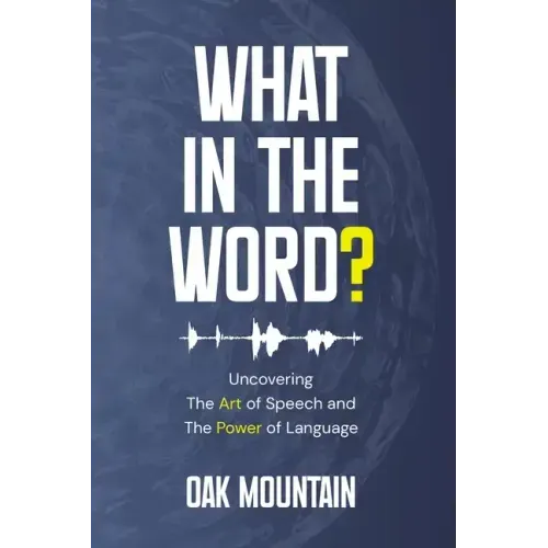 What in The Word?: Uncovering The Art of Speech and The Power of Language