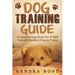Dog Training Guide: A Detailed Training Dog Book For A Well Trained Obedient Dog or Puppy With Skills For Obedience Training, Dog Aggressi
