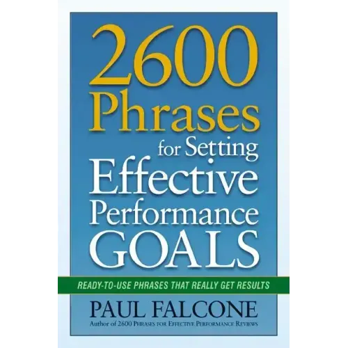2600 Phrases for Setting Effective Performance Goals: Ready-to-Use Phrases That Really Get Results