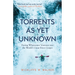 Torrents as Yet Unknown: Daring Whitewater Ventures Into the World's Great River Gorges