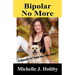 Bipolar No More: A Memoir of Hope and Recovery