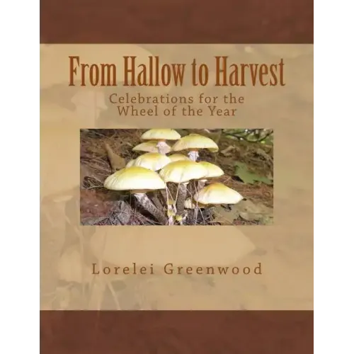 From Hallow to Harvest: Celebrations for the Wheel of the Year